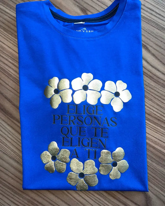CAMISETA ELIGE PERSONAS QUE TE ELIGEN