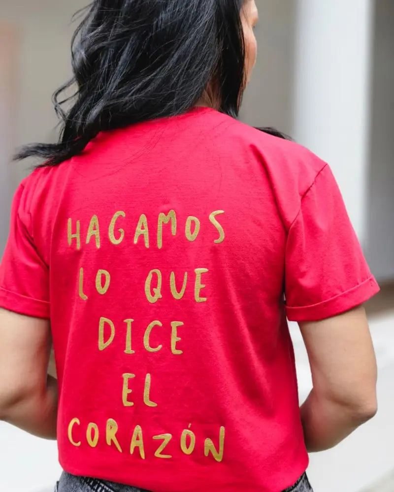 CAMISETA, HAGAMOS LO QUE DICE EL CORAZON