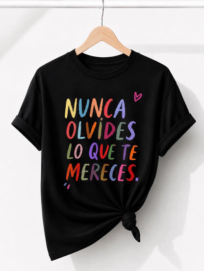 CAMISETA NUNCA OLVIDES LO QUE MERECES