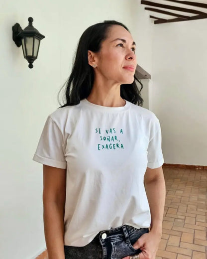 CAMISETA SI VAS A SOÑAR, EXAGERA