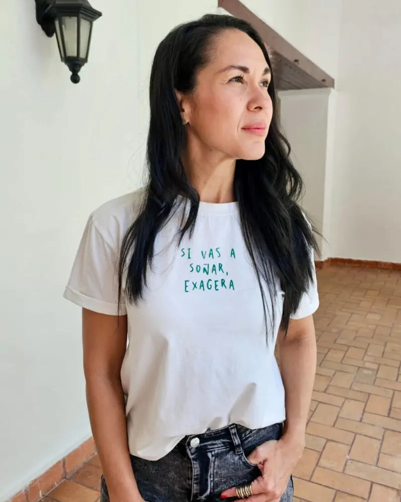 CAMISETA SI VAS A SOÑAR, EXAGERA
