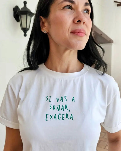 CAMISETA SI VAS A SOÑAR, EXAGERA